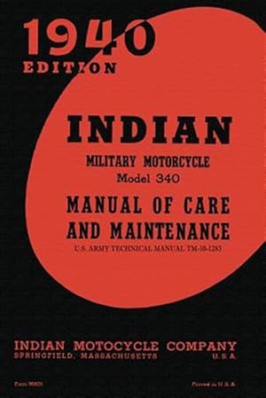 Image du vendeur pour Indian Military Motorcycle Model 340 Manual of Care and Maintenance mis en vente par GreatBookPrices