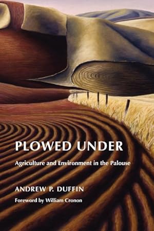 Imagen del vendedor de Plowed Under : Agriculture and Environment in the Palouse a la venta por GreatBookPrices