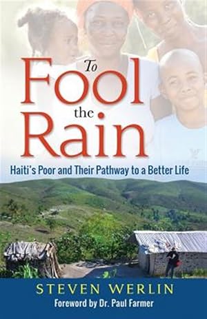 Immagine del venditore per To Fool the Rain : Haiti's Poor and Their Pathway to a Better Life venduto da GreatBookPrices