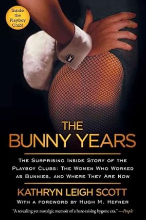 Bild des Verkufers fr Bunny Years : The Surprising Inside Story of the Playboy Clubs: The Women Who Worked As Bunnies, and Where They Are Now zum Verkauf von GreatBookPrices
