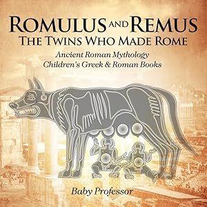 Seller image for Romulus and Remus: The Twins Who Made Rome - Ancient Roman Mythology Children's Greek & Roman Books for sale by GreatBookPrices