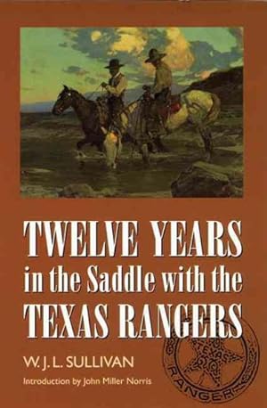 Image du vendeur pour Twelve Years in the Saddle With the Texas Rangers mis en vente par GreatBookPrices