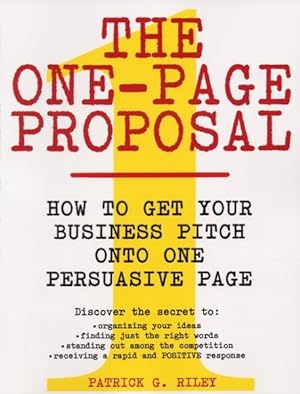 Immagine del venditore per One-Page Proposal : How to Get Your Business Pitch Onto One Persuasive Page venduto da GreatBookPrices