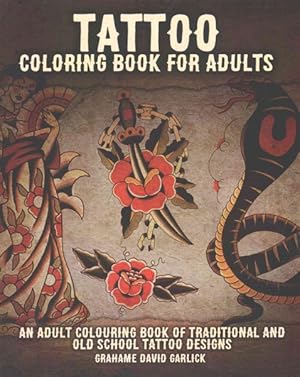 Seller image for Tattoo Coloring Book for Adults : An Adult Colouring Book of Traditional and Old School Tattoo Designs for sale by GreatBookPrices