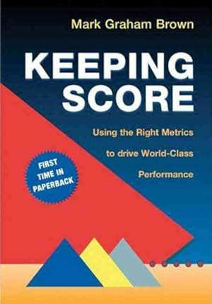 Immagine del venditore per Keeping Score : Using the Right Metrics to Drive World Class Performance venduto da GreatBookPrices