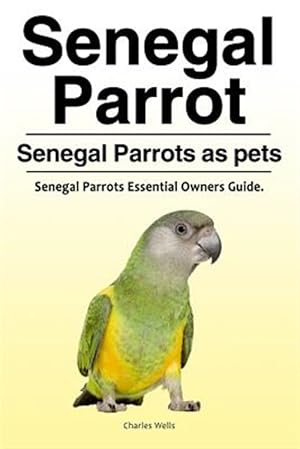 Bild des Verkufers fr Senegal Parrot. Senegal Parrots as Pets. Senegal Parrots Essential Owners Guide. zum Verkauf von GreatBookPrices