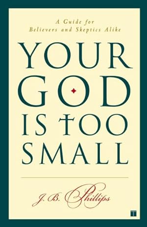 Seller image for Your God Is Too Small : A Guide for Believers and Skeptics Alike for sale by GreatBookPrices