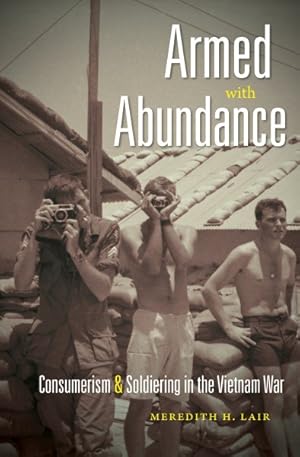 Imagen del vendedor de Armed with Abundance : Consumerism & Soldiering in the Vietnam War a la venta por GreatBookPrices
