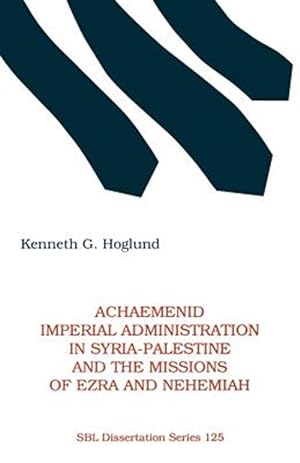 Imagen del vendedor de Achaemenid Imperial Administration in Syria-Palestine and the Missions of Ezra and Nehemiah a la venta por GreatBookPrices