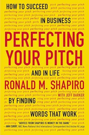 Seller image for Perfecting Your Pitch : How to Succeed in Business and in Life by Finding Words That Work for sale by GreatBookPrices