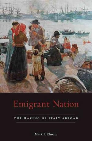 Image du vendeur pour Emigrant Nation : The Making of Italy Abroad mis en vente par GreatBookPrices