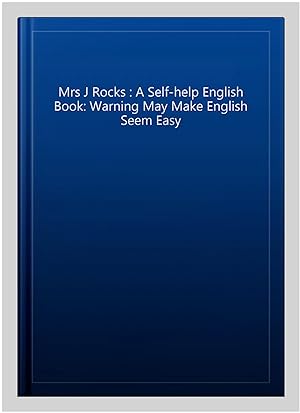 Seller image for Mrs J Rocks : A Self-help English Book: Warning May Make English Seem Easy for sale by GreatBookPrices