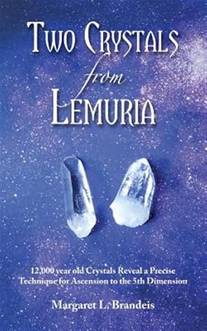 Seller image for Two Crystals From Lemuria: 12,000 year old Crystals Reveal a Precise Technique for Ascension to the 5th Dimension for sale by GreatBookPrices