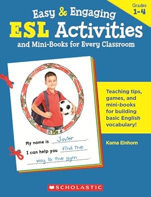 Imagen del vendedor de Easy & Engaging Esl Activities and Mini-Books for Every Classroom : Terrific Teaching Tips, Games, Mini-Books & More to Help New Students from Every Nation Build Basic English Vocabulary and Feel Welcome! a la venta por GreatBookPrices