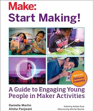 Bild des Verkufers fr Start Making! : A Guide to Engaging Young People in Maker Activities zum Verkauf von GreatBookPrices