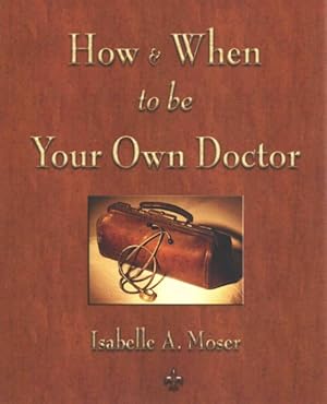 Seller image for How & When to Be Your Own Doctor for sale by GreatBookPrices