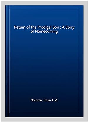 Image du vendeur pour Return of the Prodigal Son : A Story of Homecoming mis en vente par GreatBookPrices