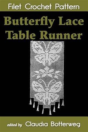 Bild des Verkufers fr Butterfly Lace Table Runner Filet Crochet Pattern : Complete Instructions and Chart zum Verkauf von GreatBookPrices