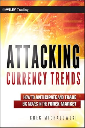 Bild des Verkufers fr Attacking Currency Trends : How to Anticipate and Trade Big Moves in the Forex Market zum Verkauf von GreatBookPrices