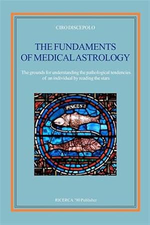 Bild des Verkufers fr Fundaments of Medical Astrology : The Grounds for Understanding the Pathological Tendencies of an Individual by Reading the Stars zum Verkauf von GreatBookPrices