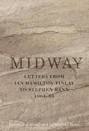 Seller image for Midway : Letters from Ian Hamilton Finlay to Stephen Bann 1964-69 for sale by GreatBookPrices
