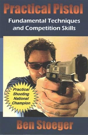 Bild des Verkufers fr Practical Pistol : Fundamental Techniques and Competition Skills zum Verkauf von GreatBookPrices