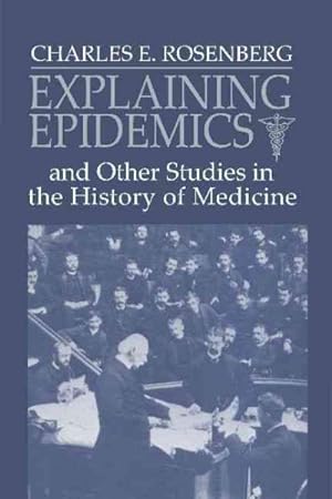 Immagine del venditore per Explaining Epidemics : And Other Studies in the History of Medicine venduto da GreatBookPrices
