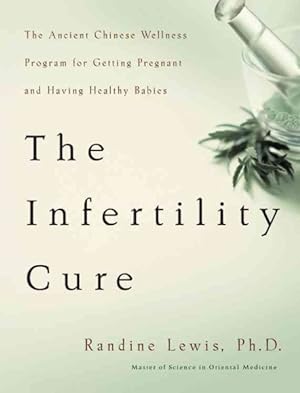 Seller image for Infertility Cure : The Ancient Chinese Wellness Program For Getting Pregnant And Having Healthy Babies for sale by GreatBookPrices