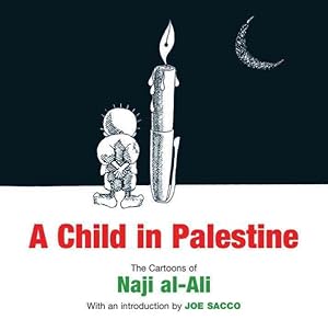 Imagen del vendedor de Child in Palestine : The Cartoons of Naji Al-Ali a la venta por GreatBookPrices