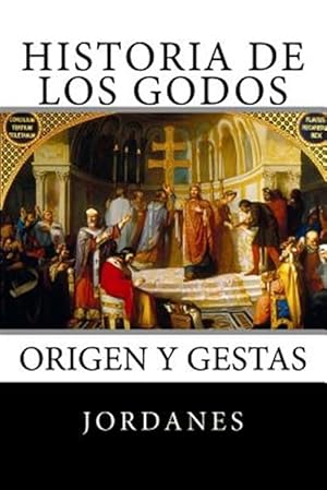 Seller image for Historia De Los Godos : Origen Y Gestas De Los Godos -Language: spanish for sale by GreatBookPrices