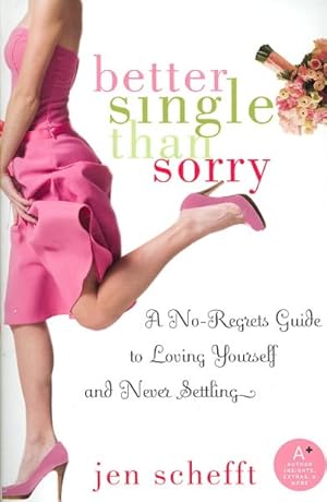 Image du vendeur pour Better Single Than Sorry : A No-Regrets Guide to Loving Yourself and Never Settling mis en vente par GreatBookPrices