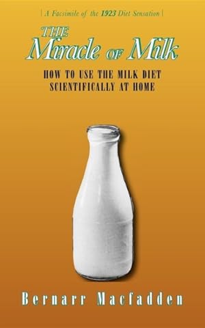 Imagen del vendedor de Miracle of Milk : How to Use the Milk Diet Scientifically at Home a la venta por GreatBookPrices