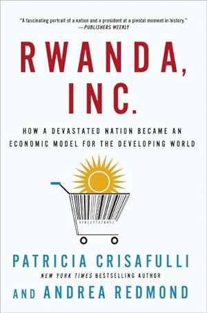Imagen del vendedor de Rwanda, Inc. : How a Devastated Nation Became an Economic Model for the Developing World a la venta por GreatBookPrices