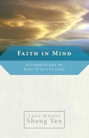 Immagine del venditore per Faith in Mind : A Commentary on Seng Ts'an's Classic venduto da GreatBookPrices