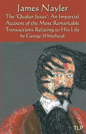 Imagen del vendedor de James Nayler : The Quaker Jesus - an Impartial Account of the Most Remarkable Transactions Relating to His Life a la venta por GreatBookPrices