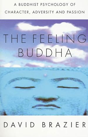 Image du vendeur pour Feeling Buddha : A Buddhist Psychology of Character, Adversity and Passion mis en vente par GreatBookPrices