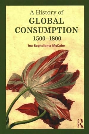 Bild des Verkufers fr History of Global Consumption 1500-1800 zum Verkauf von GreatBookPrices