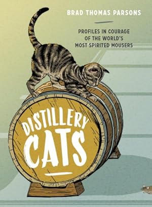 Bild des Verkufers fr Distillery Cats : Profiles in Courage of the World's Most Spirited Mousers zum Verkauf von GreatBookPrices