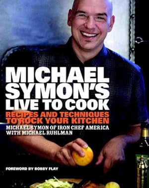 Seller image for Michael Symon's Live to Cook : Recipes and Techniques to Rock Your Kitchen for sale by GreatBookPrices