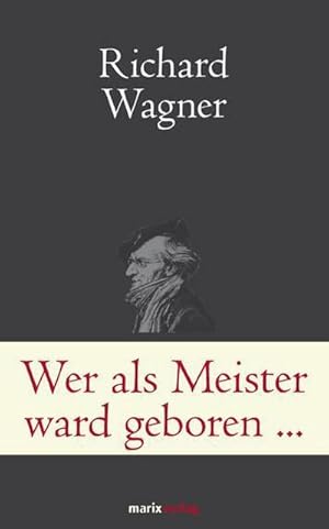 Wer als Meister ward geboren. : Briefe und Schriften