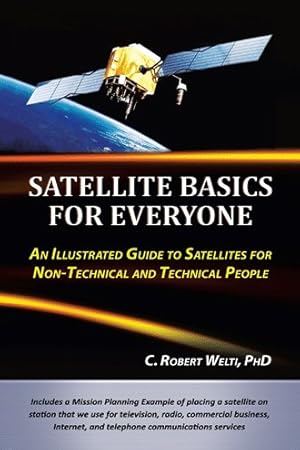 Image du vendeur pour Satellite Basics for Everyone : An Illustrated Guide to Satellites for Non-technical and Technical People mis en vente par GreatBookPrices