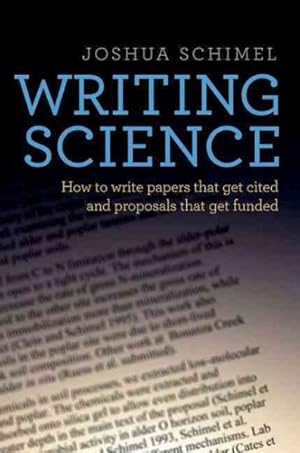 Imagen del vendedor de Writing Science : How to Write Papers That Get Cited and Proposals That Get Funded a la venta por GreatBookPrices