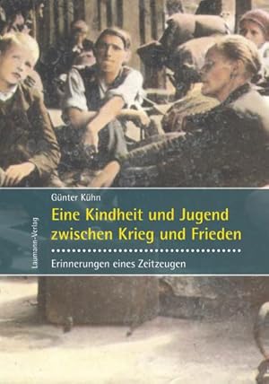 Bild des Verkufers fr Eine Kindheit und Jugend zwischen Krieg und Frieden : Erinnerungen eines Zeitzeugen zum Verkauf von AHA-BUCH