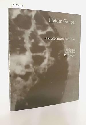 Seller image for Hetum Gruber : nichts geht ohne e. Vision davon ; Skulpturen, Fotoarbeiten, Zeichn. ; Stdt. Galerie Erlangen, 4. Juli - 2. August 1987 / [Hrsg.: Stdt. Galerie Erlangen ; Inst. fr Moderne Kunst Nrnberg] Skulpturen, Fotoarbeiten, Zeichnungen for sale by ralfs-buecherkiste