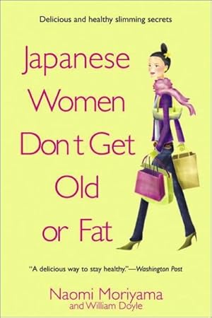 Imagen del vendedor de Japanese Women Don't Get Old or Fat : Secrets of My Mother's Tokyo Kitchen a la venta por GreatBookPrices