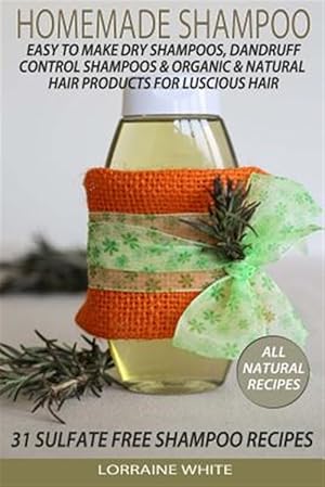 Immagine del venditore per Homemade Shampoo : Easy to Make Dry Shampoos Dandruff Control Shampoos, Organic & Natural Hair Products : 31 Sulfate Free Shampoo Recipes venduto da GreatBookPrices