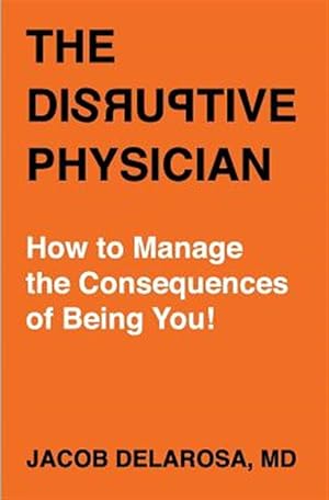 Immagine del venditore per The Disruptive Physician: How to Manage the Consequences of Being You venduto da GreatBookPrices