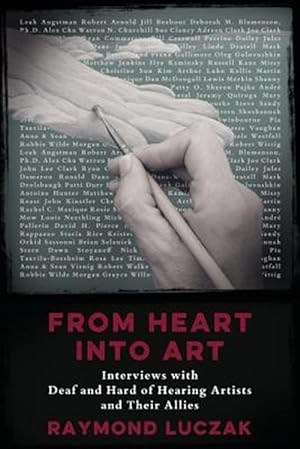 Seller image for From Heart Into Art: Interviews with Deaf and Hard of Hearing Artists and Their Allies for sale by GreatBookPrices