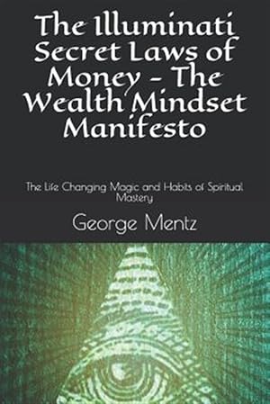Seller image for The Illuminati Secret Laws of Money - The Wealth Mindset Manifesto: The Life Changing Magic and Habits of Spiritual Mastery for sale by GreatBookPrices