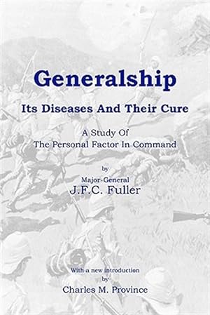 Seller image for Generalship : Its Diseases and Their Cure: a Study of the Personal Factor in Command for sale by GreatBookPrices